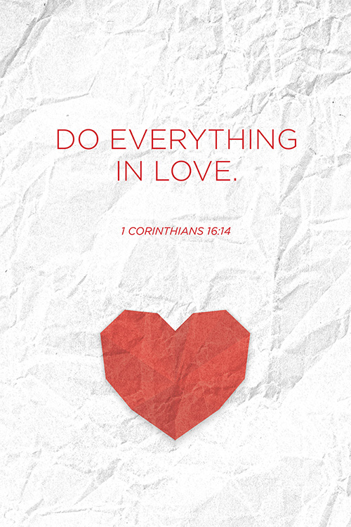 Bible verses about God's unconditional love: 1. Corinthians 16:14